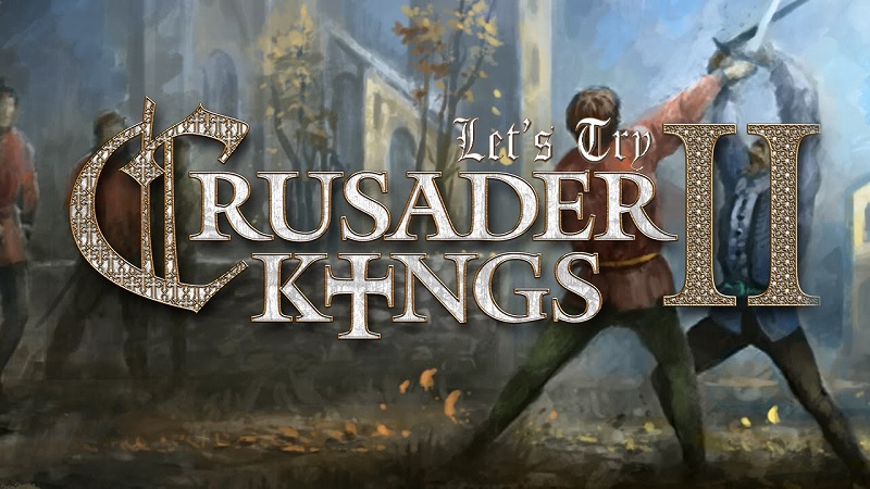 Trải nghiệm game chiến thuật thời gian thực – Crusader Kings II